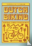 Wiglema, Albert, Korver, Steve - Dutch biking survival guide for beginners - learn to ride like a dutchman