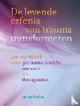 Fisher, Janina - De levende erfenis van trauma transformeren - Een werkboek voor getraumatiseerde mensen en therapeuten