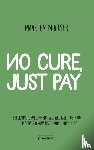 Muijser, Maarten - No cure, just pay - reforming development aid: because the poor themselves know best what they need