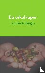 Balberghe, Luc van - De eikelraper - verhaal zonder helden en zonder actie