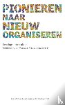 Smit, Jan, Kempink, Georgette, Wiel, Guido van de - Pionieren naar nieuw organiseren - ervaringslessen uit de Community of Practice Nieuw Organiseren