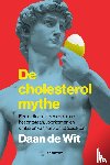 Wit, Daan de - De cholesterolmythe - Een radicaal nieuwe visie op het ontstaan, voorkomen en omkeren van hart- en vaatziekten
