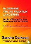 Derksen, Sandra - Bloeiende online praktijk lancering - Hoe Jij In 90 Dagen Een Goed Verdienende Kick-Start Creëert