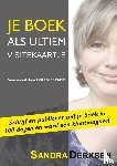 Derksen, Sandra - Je boek als Ultiem Visitekaartje - schrijf en publiceer zelf je boek in 100 dagen en wordt klantmagneet