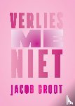 Groot, Jacob - Verlies me niet