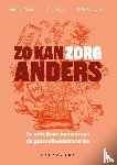 Toch, Herman, Maes, Ann, Poel, Dirk van de - Zo kan zorg anders - De ontelbare kansen van de gezondheidstransitie