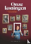 Hauben, Arnout, Groef, Katrien de - Onze koningen - Interview met de geschiedenis - Het Belgische koningshuis