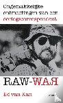 Kan, Ed van - Raw War - ongemakkelijke ontmoetingen van een oorlogscorrespondent