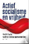 Schaaf, Jasper - Actief socialisme en vrijheid - pleidooi voor hechtere linkse samenwerking