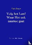 Kroon, Dik - Volg het Lam! Waar Het ook naartoe gaat