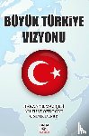 ALİ FUAT ÖZDOĞRU, HAKAN YILMAZ ÇEBİ  - ÖNDER DEMİR - - Büyük Türkiye Vizyonu