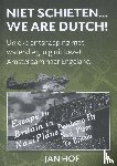 Hof, Jan - Niet schieten... we are Dutch - unieke ontsnapping met watervliegtuig uit bezet Amsterdam naar Engeland