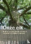 Oosterbaan, Anne - Onze Eik - Betekenis, biologie, gebruik en toekomst van zomer- en wintereik in Nederland