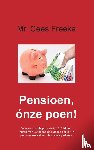 Freeke, Cees - Pensioen, ónze poen! - dansen rond de pot van € 1.375 biljoen. Ingroei van Europese en Haagse politiek