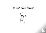Comvalius, Cynthia. C. - Ik wil niet kiezen