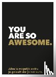  - You are so awesome