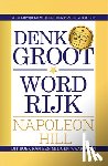 Hill, Napoleon - Denk groot & word rijk