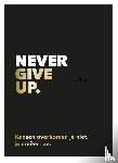  - Never give up