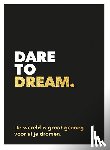  - Dare to dream
