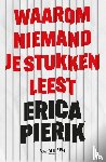 Pierik, Erica - Waarom niemand je stukken leest