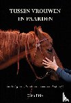 Pitlo, Ellen - Tussen vrouwen en paarden - Over bevlogenheid, levenslessen en onvoorwaardelijke liefde
