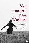 Zomeren, Iris van, Zomeren, Erik van - Van waanzin naar Wijsheid