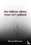 Wensveen, Ben van - We hebben elkaar maar kort gekend