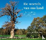 Hellevoort, Joris Jan - De wortels van ons land - Cultuurgeschiedenis van de 21 beroemdste bomen van Nederland