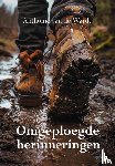 Wardt, Anthonie van de - Omgeploegde herinneringen