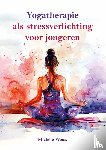 Weiss, Michèle - Yogatherapie als stressverlichting voor jongeren