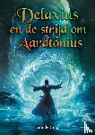 Jong, Sam de - Delaxius en de strijd om Aardtonius