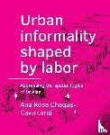 Chagas Cavalcanti, Ana Rosa - Urban ­informality shaped by labor