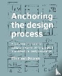 Dooren, Elise van - Anchoring the design process - A framework to make the designerly way of thinking explicit in architectural design education