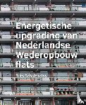 Schultheiss, Frits - Energetische ­upgrading van ­Nederlandse Wederopbouw flats
