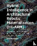 Mostafavi, Sina - Hybrid ­Intelligence in ­Architectural Robotic ­Materialization (HI-ARM)
