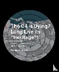 Hauser, Stephan - The Oil is ­Dying? Long Live its "Heritage"! - The Refining of Legal Systems and Port-Cities’ Planning
