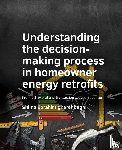 Ebrahimigharehbaghi, Shima - Understanding the decision-­making process in homeowner energy retrofits - From behavioral and transaction cost perspectives