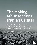 Jafari, Elmira - The Making of the Modern Iranian Capital