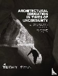  - ARCHITECTURAL EDUCATION IN TIMES OF UNCERTAINTY