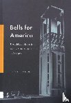 Oostdijk, Diederik - Bells for America - The Cold War, Modernism, and the Netherlands Carillon in Arlington