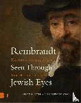  - Rembrandt Seen Through Jewish Eyes - The Artist’s Meaning to Jews from His Time to Ours