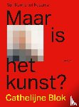 Blok, Cathelijne - Maar is het kunst?