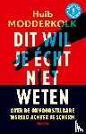 Modderkolk, Huib - Dit wil je écht niet weten