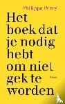 Perry, Philippa - Het boek dat je nodig hebt om niet gek te worden