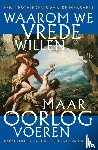 Michel, Kai, Meller, Harald, Schaik, Carel van - Waarom we vrede willen, maar oorlog voeren