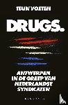 Voeten, Teun - Drugs - Antwerpen in de greep van Nederlandse syndicaten