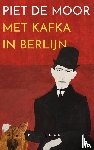 de Moor, Piet - Met Kafka in Berlijn