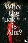 Feliers, Anja - Who the fuck is Alix?