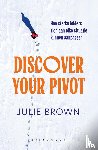 Brown, Julie - Discover Your Pivot