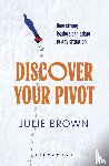 Brown, Julie - Discover Your Pivot